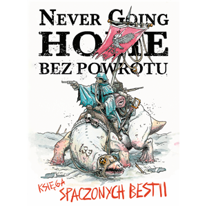 Never Going Home: Księga spaczonych bestii